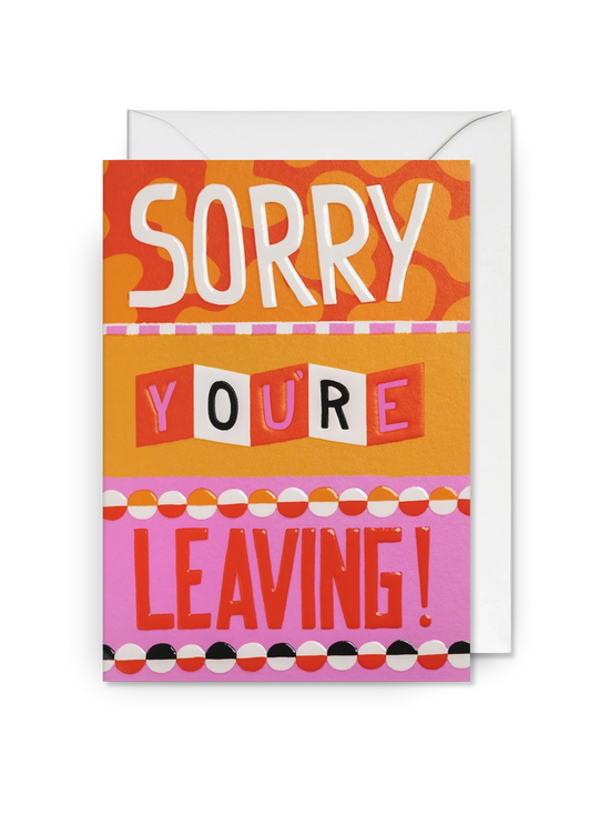 Sorry You're Leaving! Greeting Card