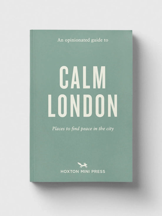 An Opinionated Guide To Calm London