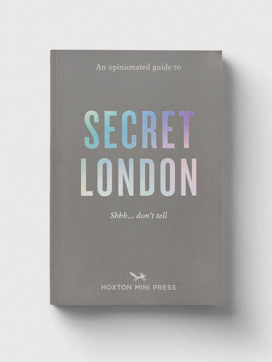 An Opinionated Guide To Secret London